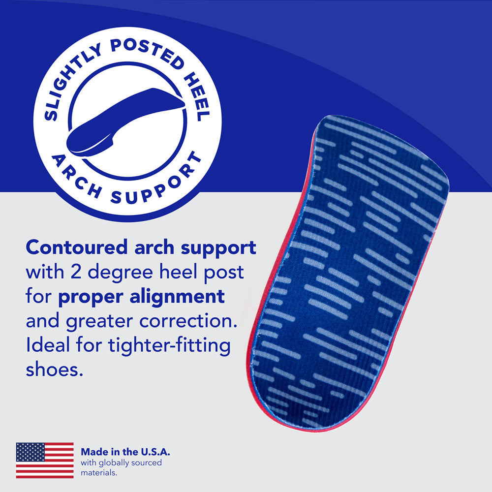 Slightly Posted Heel Arch Support: Contoured arch support with 2-degree heel post for proper alignment and greater correction. Ideal for tighter-fitting shoes. Made in the USA with globally sourced materials.